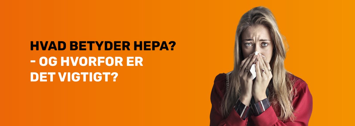 Hvad betyder HEPA - og hvorfor er det vigtigt?